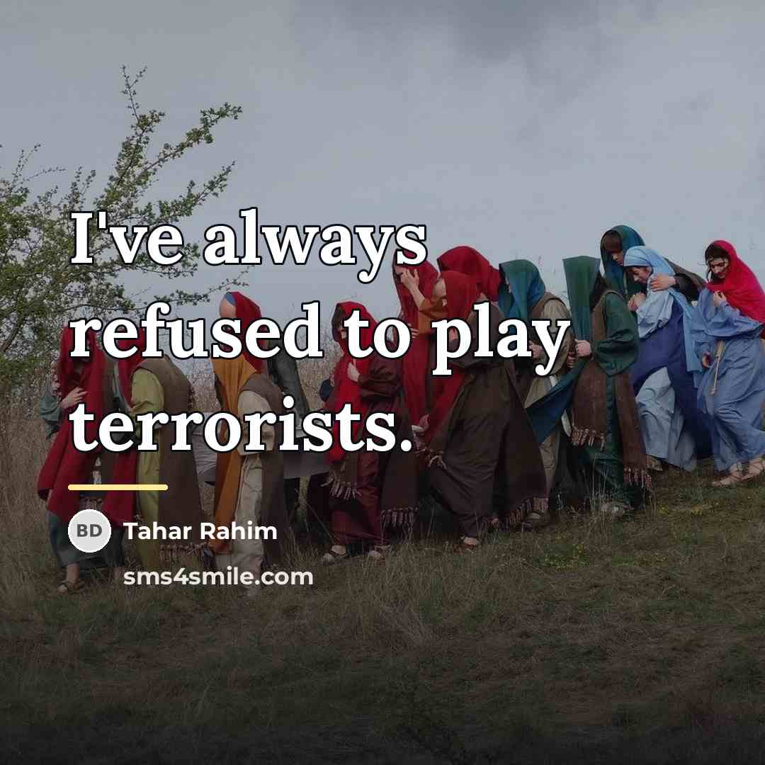 “I've always refused to play terrorists.…” quote by Tahar Rahim