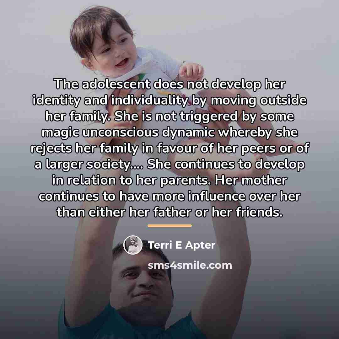 “The adolescent does not develop her identity and individuality by…” quote by Terri E Apter