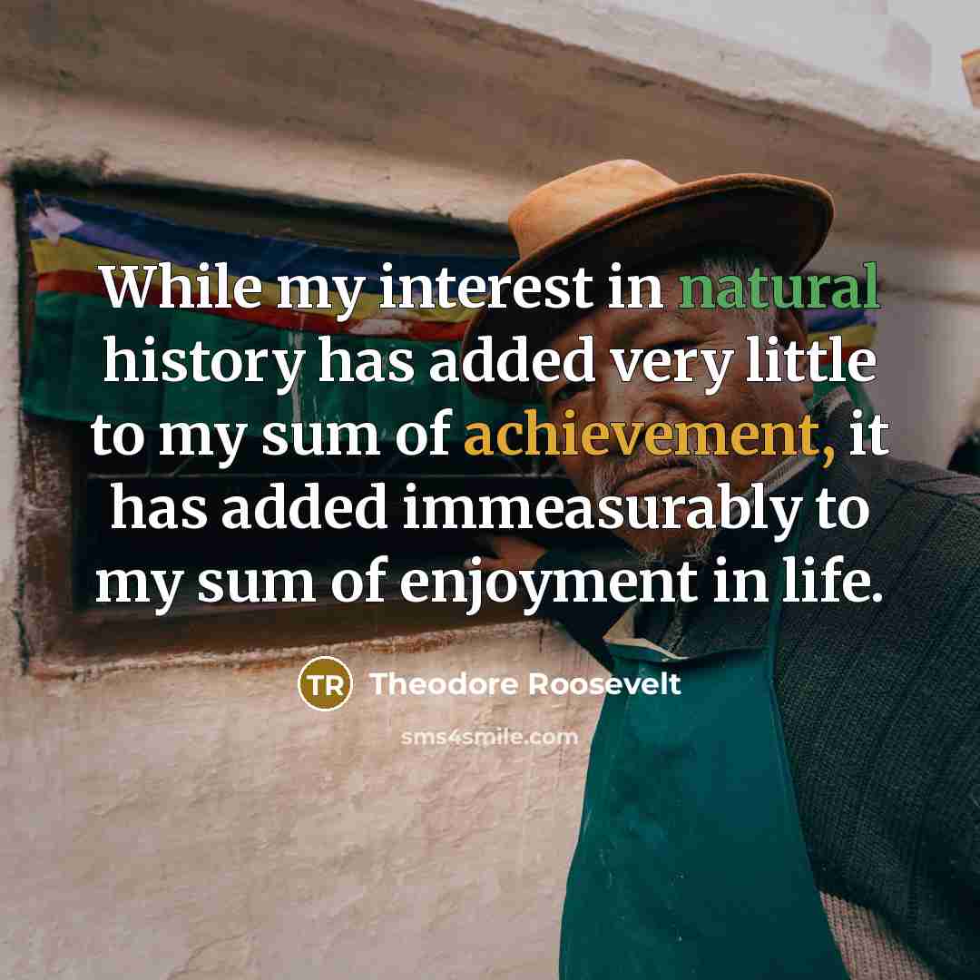 “While my interest in natural history has added very little…” quote by Theodore Roosevelt