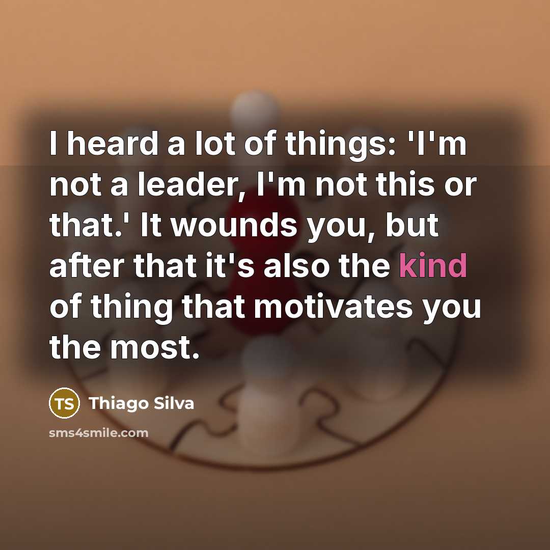 “I heard a lot of things: 'I'm not a leader,…” quote by Thiago Silva