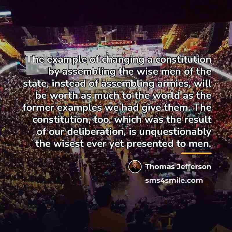 “The example of changing a constitution by assembling the wise…” quote by Thomas Jefferson