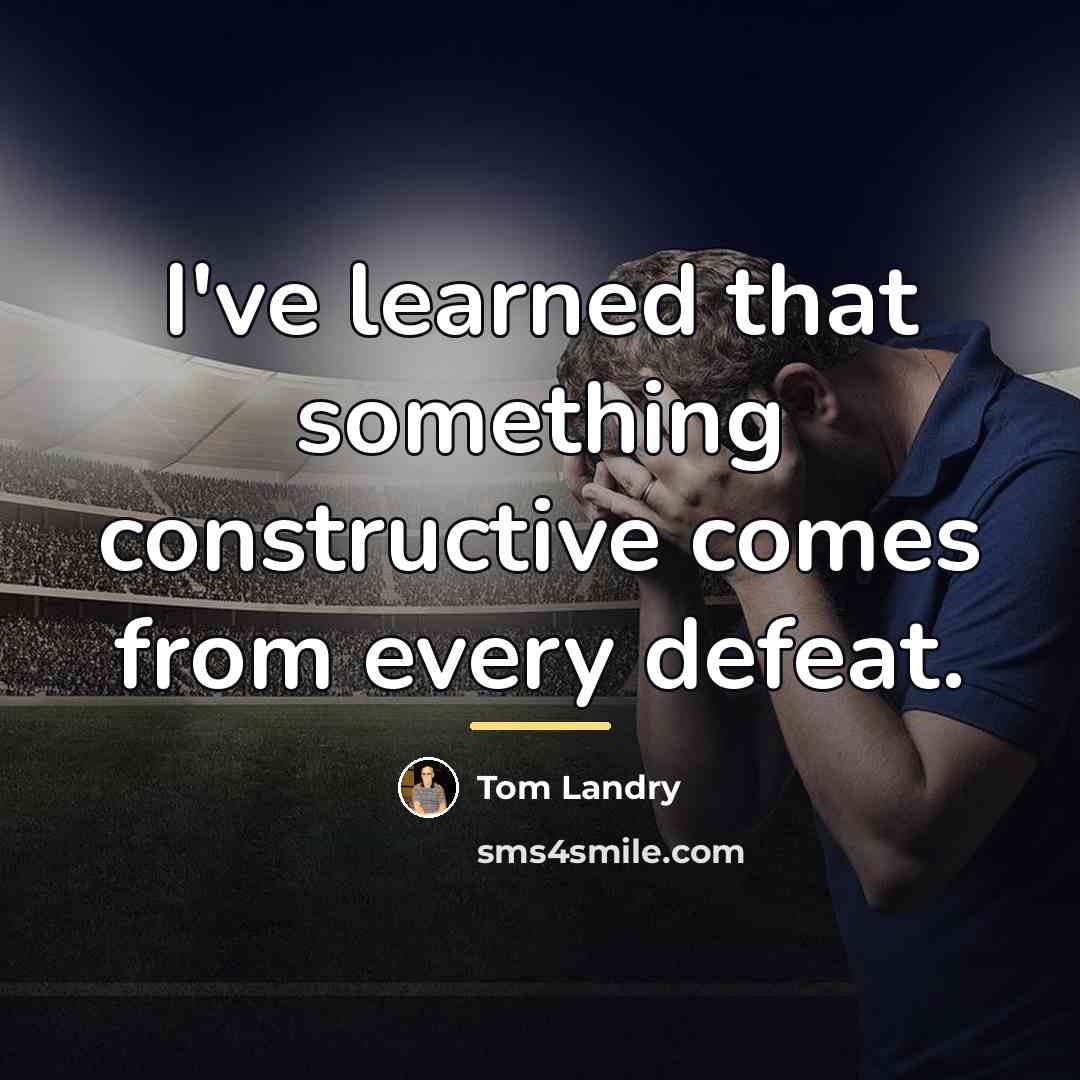 “I've learned that something constructive comes from every defeat.…” quote by Tom Landry