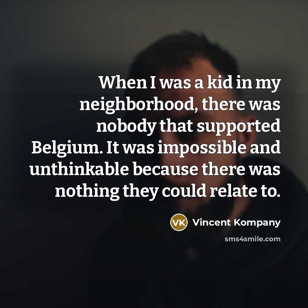 “When I was a kid in my neighborhood, there was…” quote by Vincent Kompany