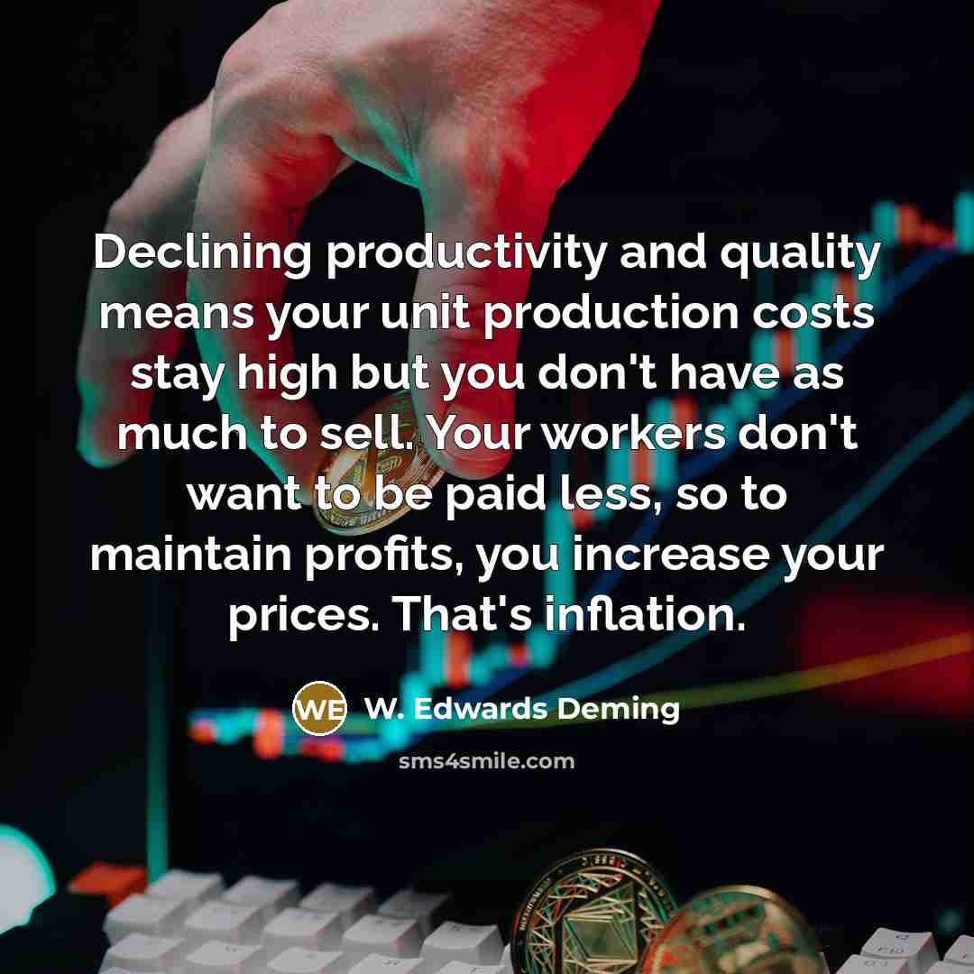 “Declining productivity and quality means your unit production costs stay…” quote by W. Edwards Deming