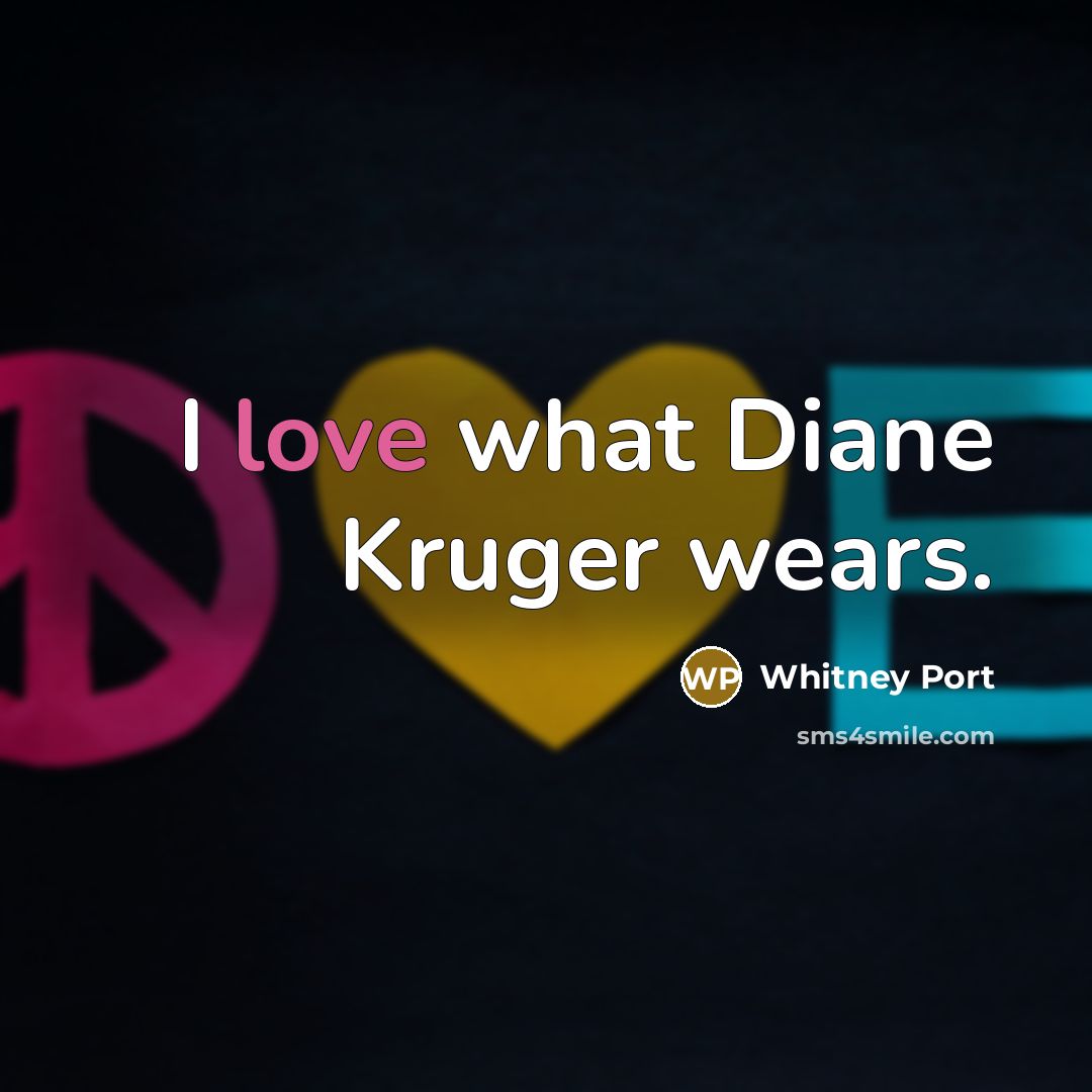 “I love what Diane Kruger wears.…” quote by Whitney Port