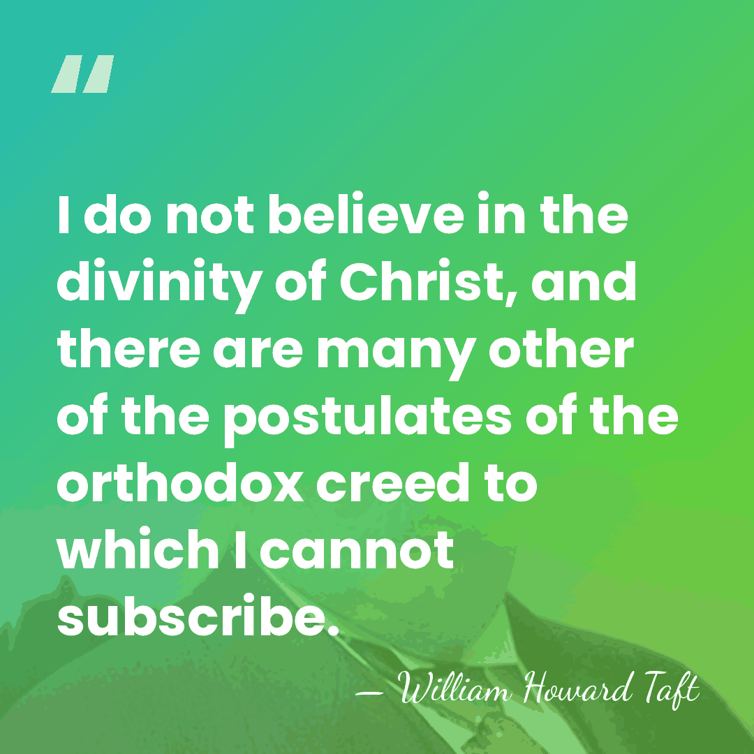 I do not believe in the divinity of Christ, and there are&hellip; - William Howard Taft