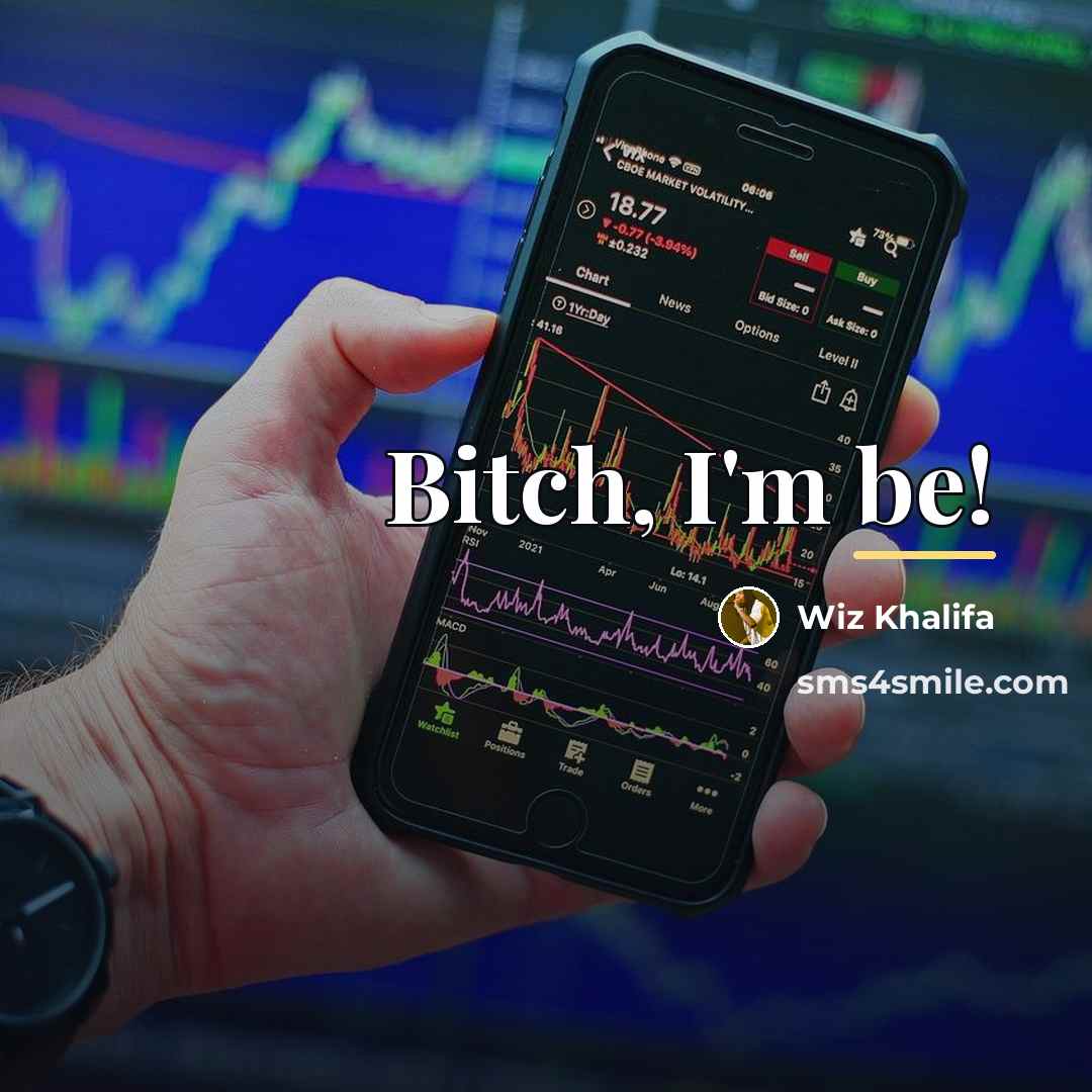 “Bitch, I'm be!…” quote by Wiz Khalifa