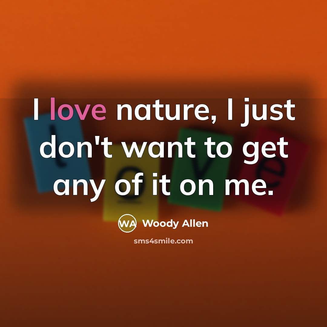 “I love nature, I just don't want to get any…” quote by Woody Allen