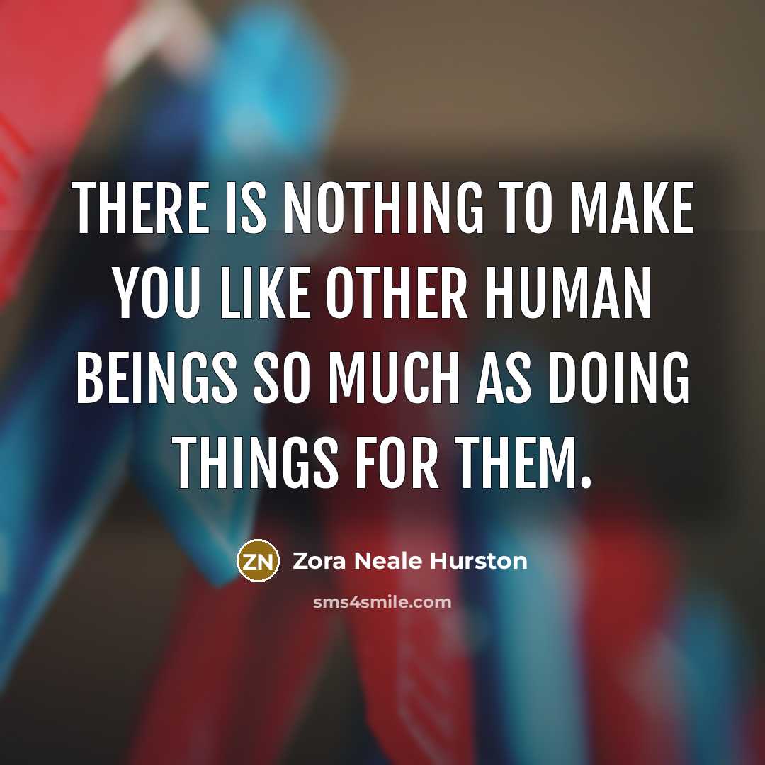 “There is nothing to make you like other human beings…” quote by Zora Neale Hurston