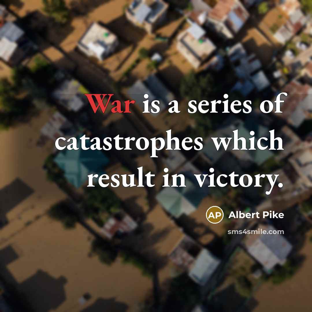 “War is a series of catastrophes which result in victory.…” quote by Albert Pike