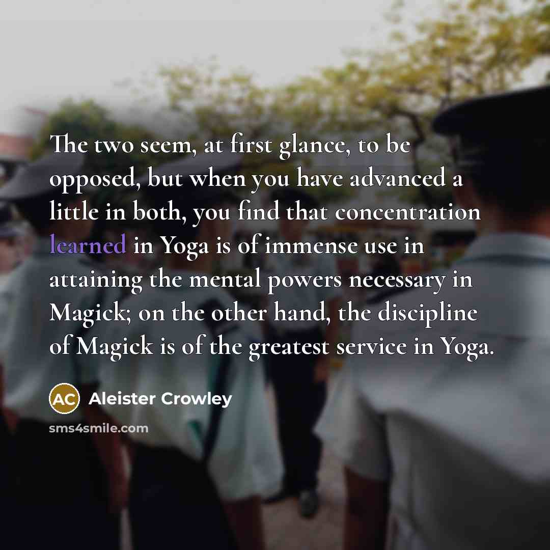 “The two seem, at first glance, to be opposed, but…” quote by Aleister Crowley