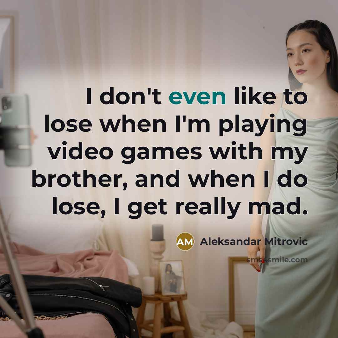 “I don't even like to lose when I'm playing video…” quote by Aleksandar Mitrovic