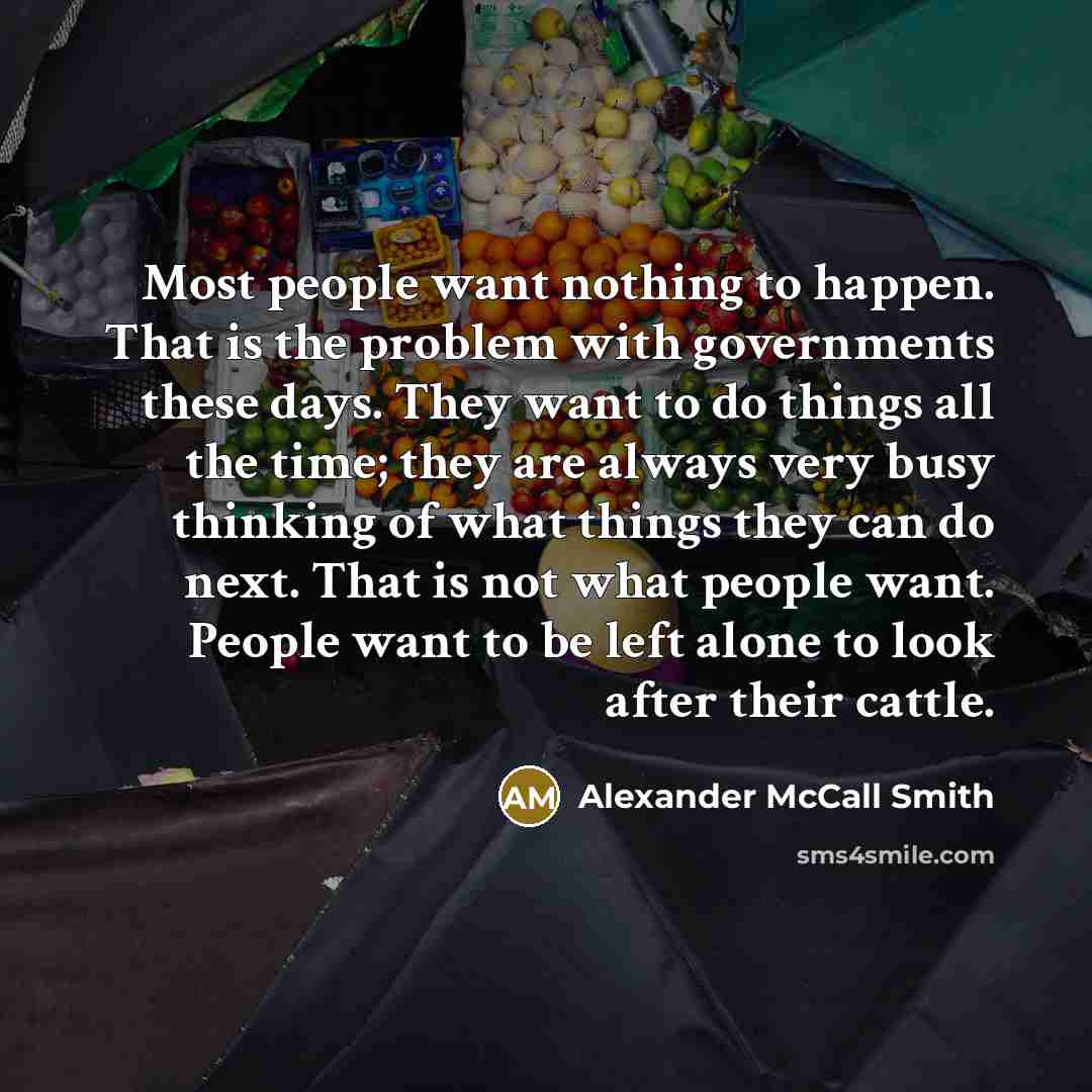 “Most people want nothing to happen. That is the problem…” quote by Alexander McCall Smith