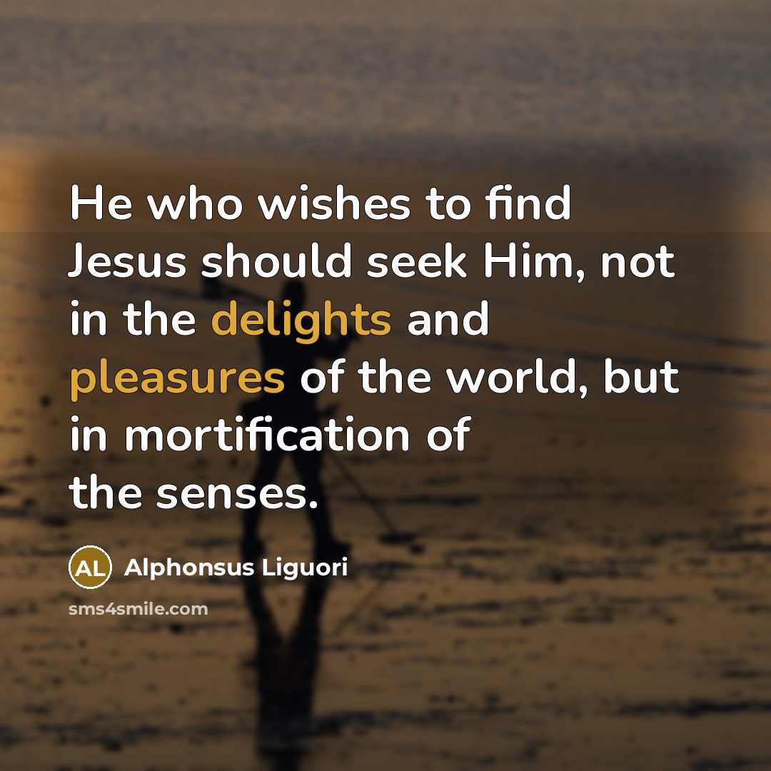 “He who wishes to find Jesus should seek Him, not…” quote by Alphonsus Liguori