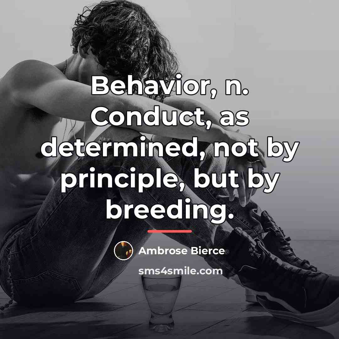 “Behavior, n. Conduct, as determined, not by principle, but by…” quote by Ambrose Bierce