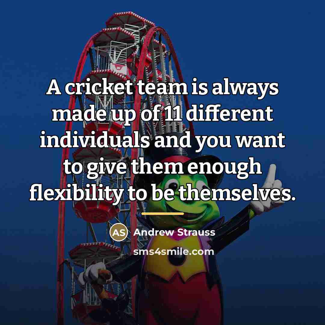 “A cricket team is always made up of 11 different…” quote by Andrew Strauss