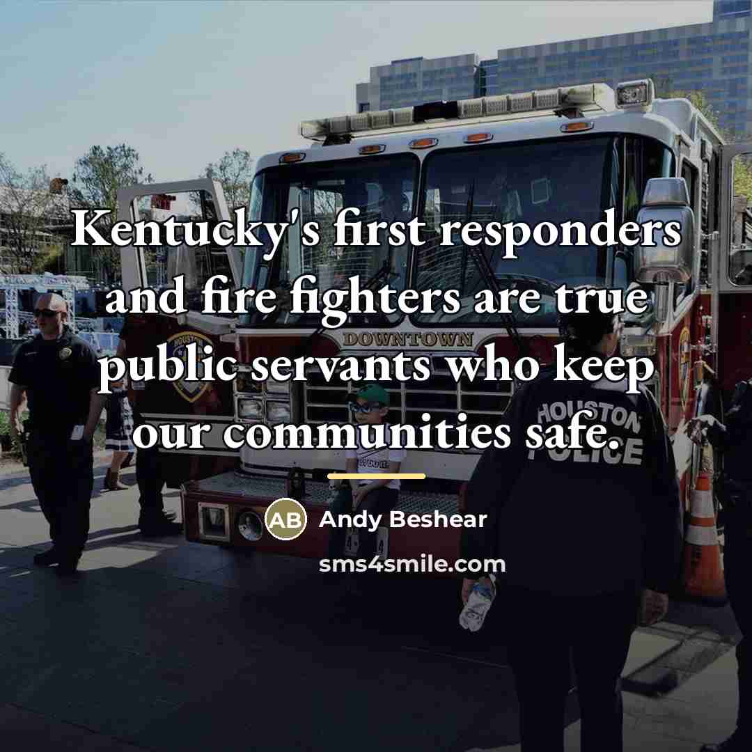 “Kentucky's first responders and fire fighters are true public servants…” quote by Andy Beshear