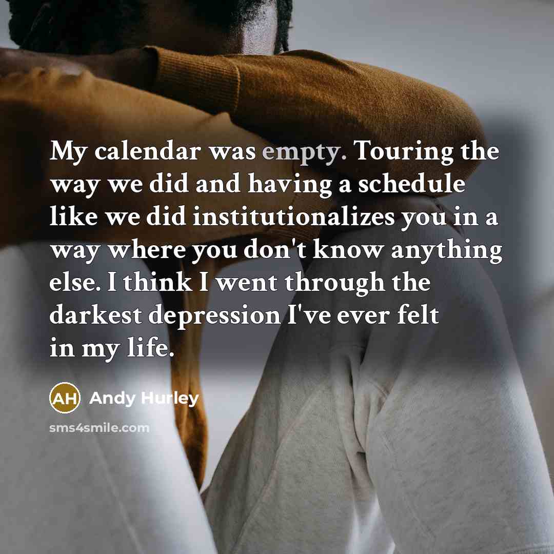 “My calendar was empty. Touring the way we did and…” quote by Andy Hurley