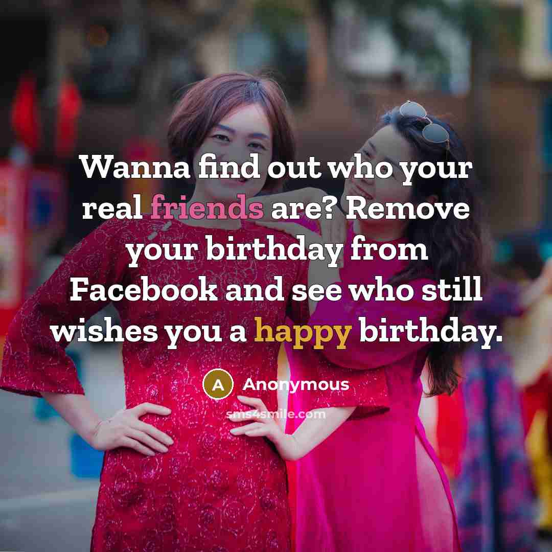 “Wanna find out who your real friends are? Remove your…” quote by Anonymous