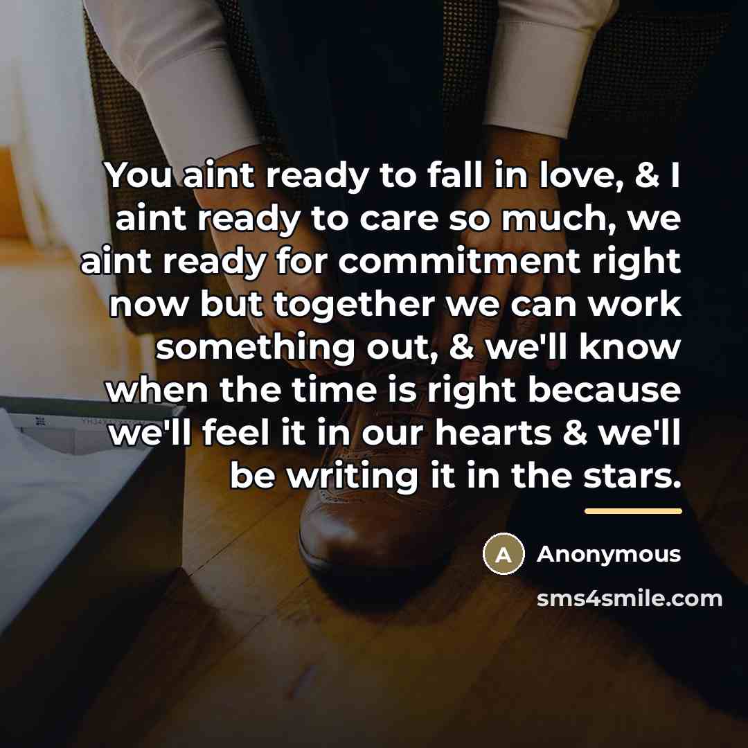 “You aint ready to fall in love, & I aint…” quote by Anonymous