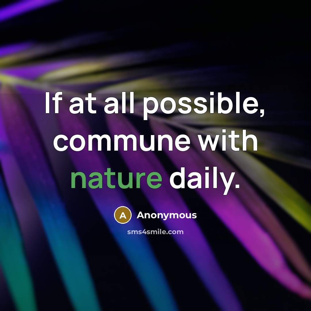 “If at all possible, commune with nature daily.” quote by Anonymous