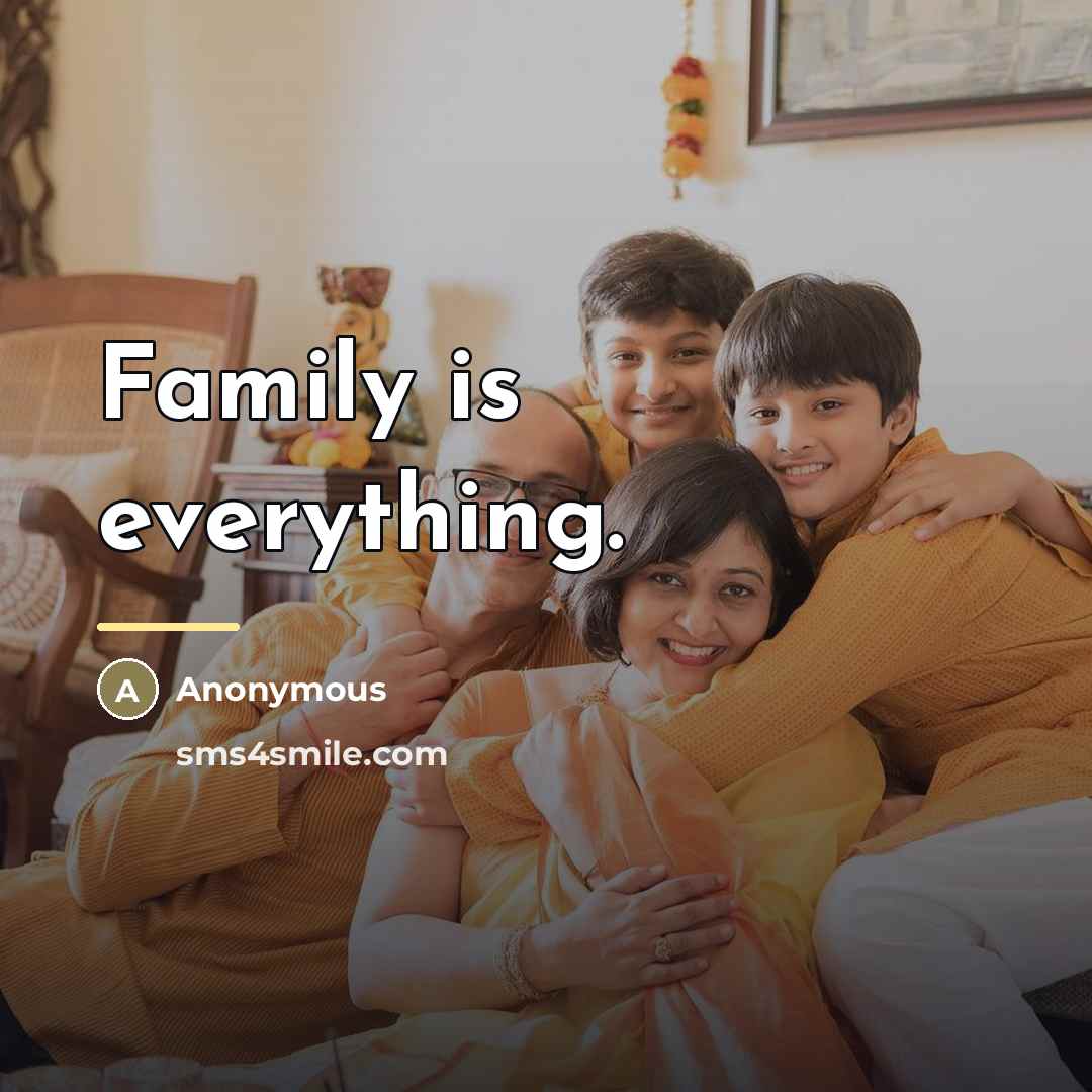 “Family is everything.…” quote by Anonymous