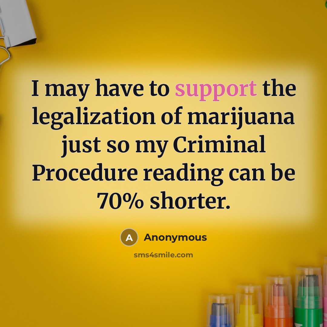 “I may have to support the legalization of marijuana just…” quote by Anonymous