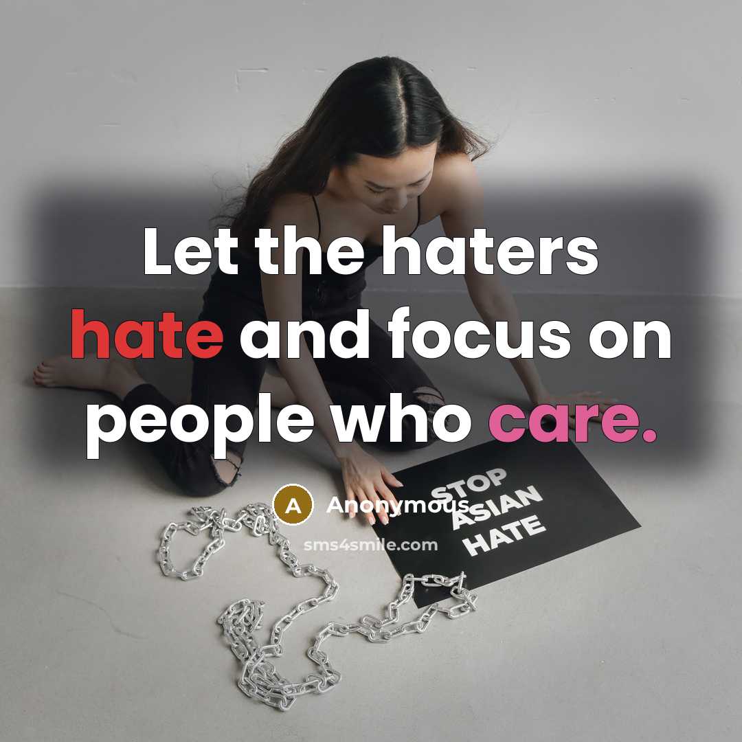 “Let the haters hate and focus on people who care.” quote by Anonymous
