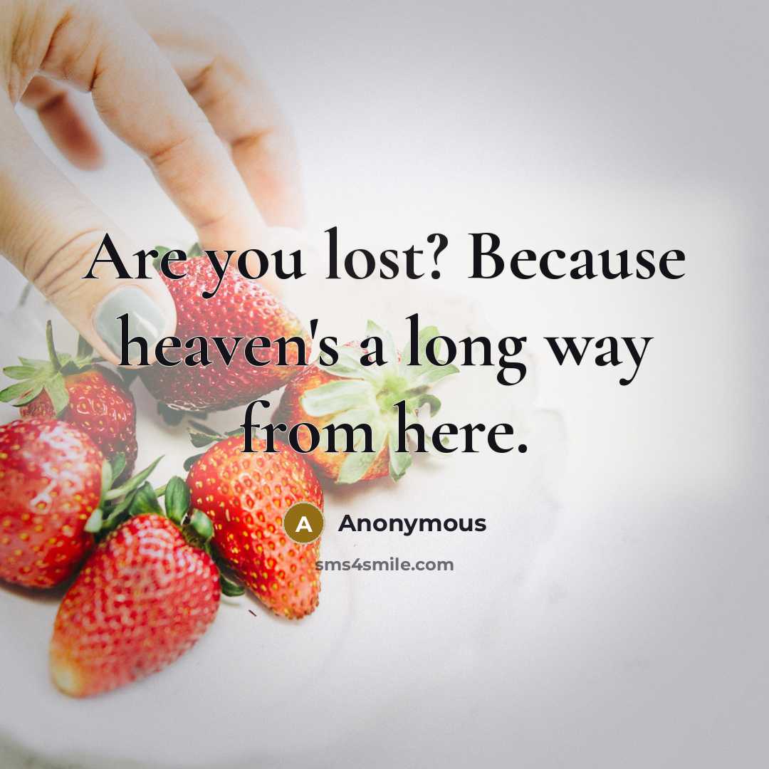“Are you lost? Because heaven's a long way from here.” quote by Anonymous