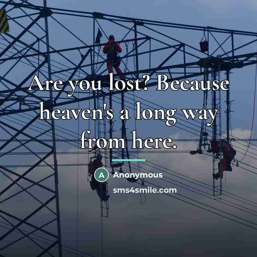 “Are you lost? Because heaven's a long way from here.…” quote by Anonymous