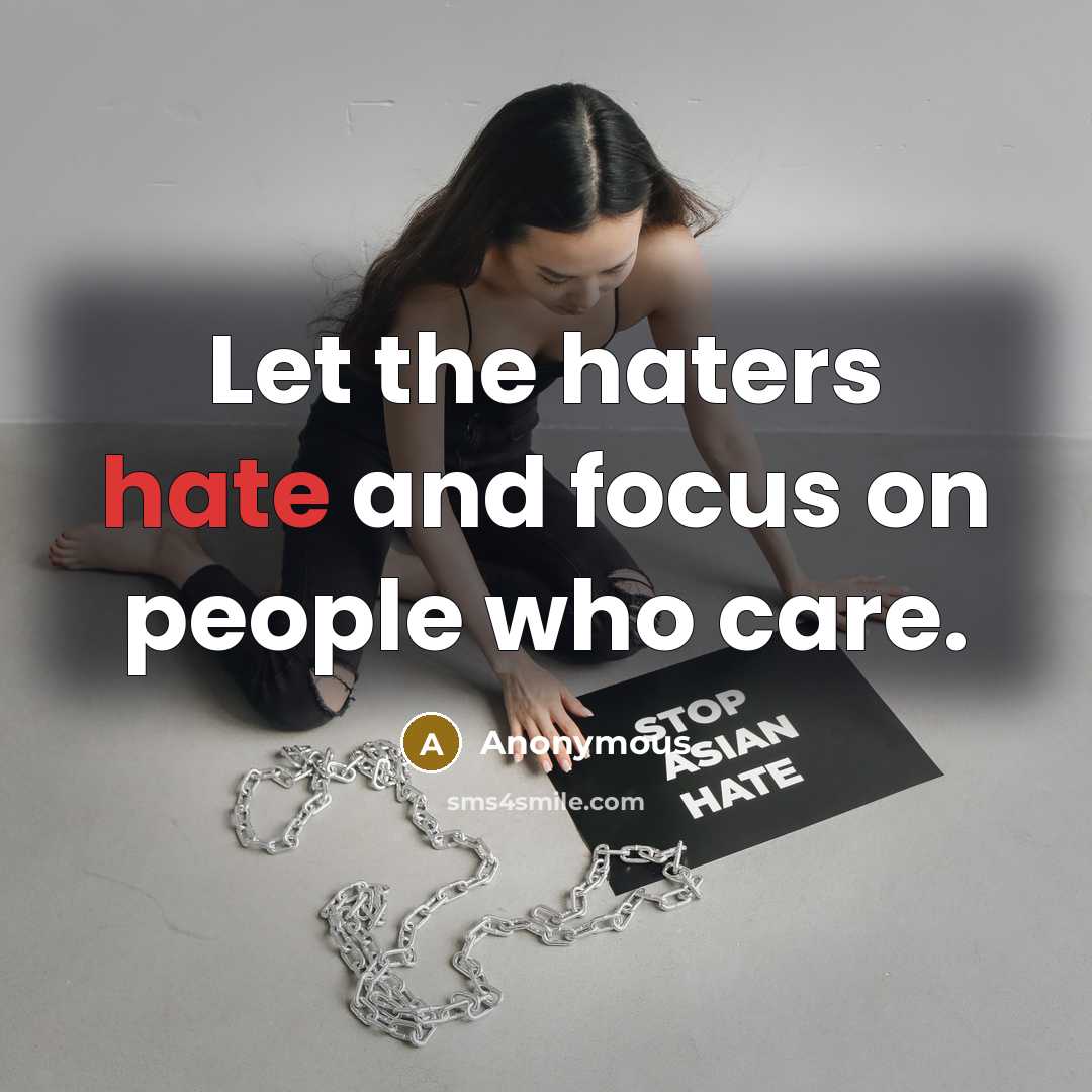 “Let the haters hate and focus on people who care.” quote by Anonymous