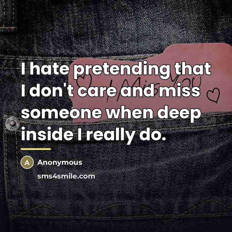 “I hate pretending that I don't care and miss someone…” quote by Anonymous