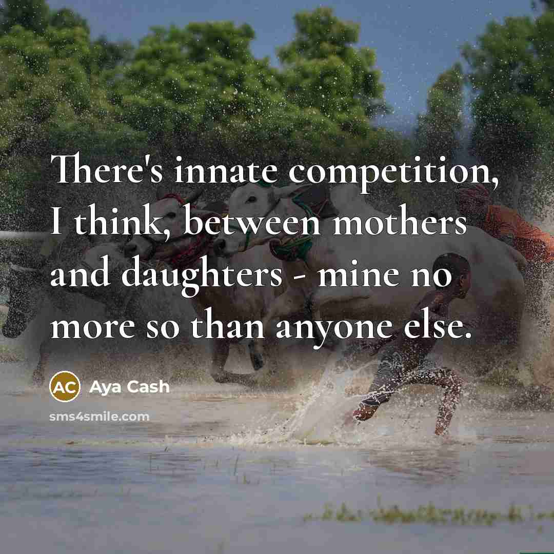 “There's innate competition, I think, between mothers and daughters -…” quote by Aya Cash