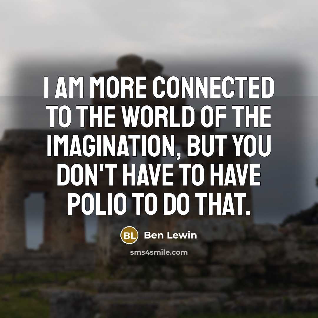 “I am more connected to the world of the imagination,…” quote by Ben Lewin