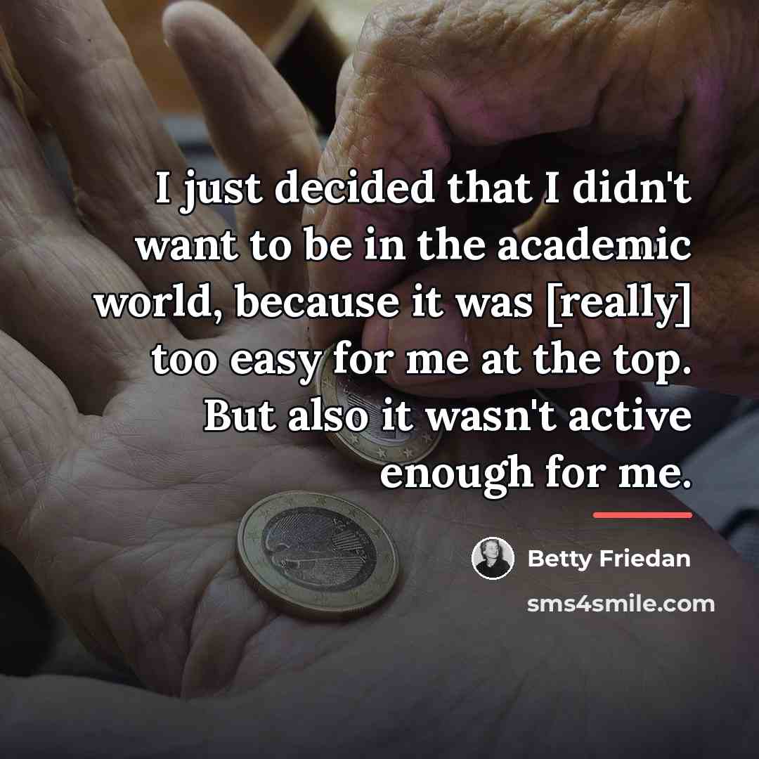 “I just decided that I didn't want to be in…” quote by Betty Friedan