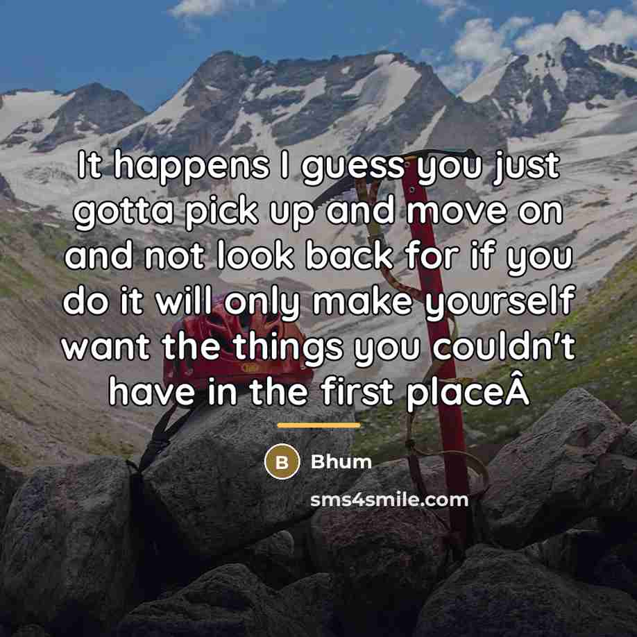 “It happens I guess you just gotta pick up and…” quote by Bhum