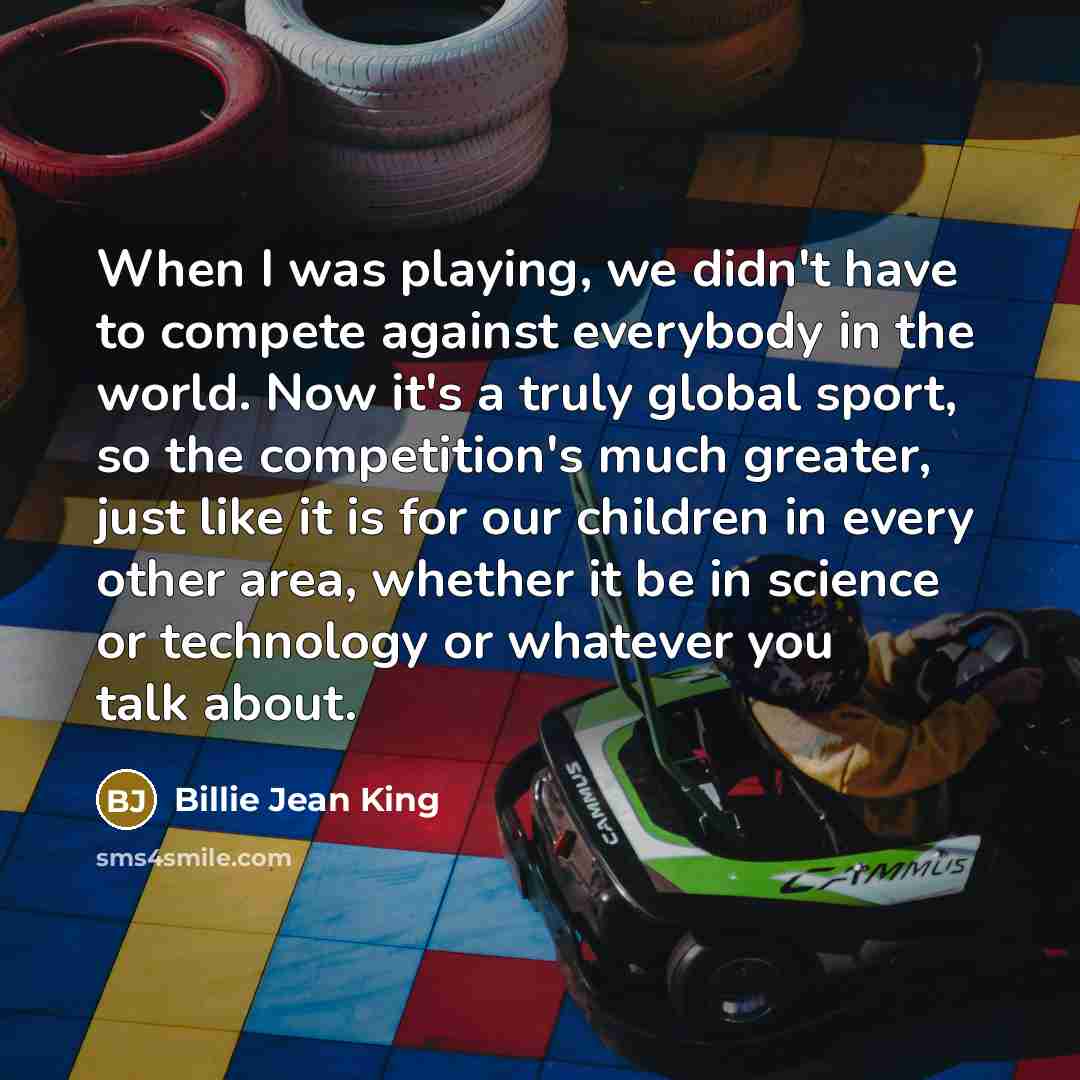 “When I was playing, we didn't have to compete against…” quote by Billie Jean King