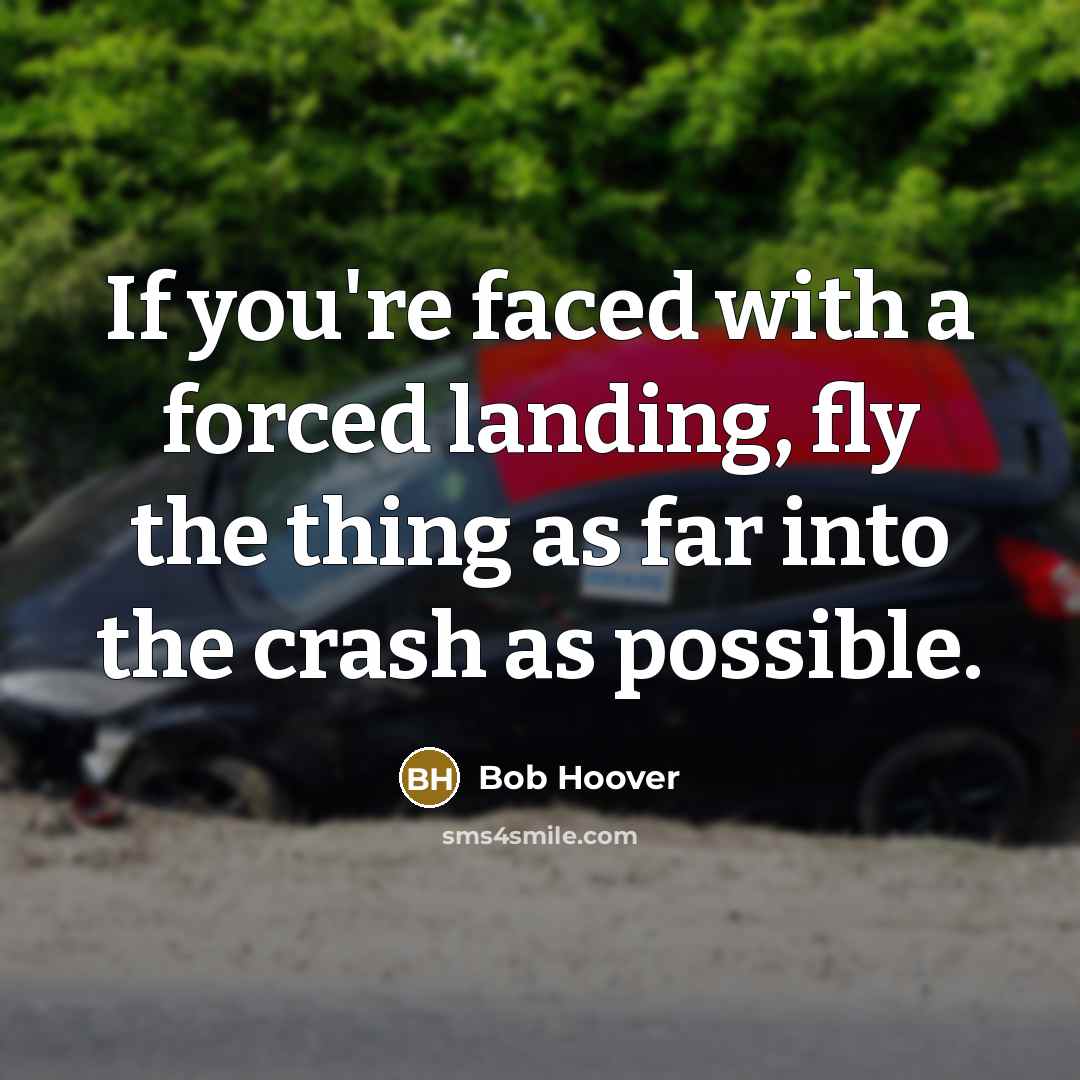 “If you're faced with a forced landing, fly the thing…” quote by Bob Hoover