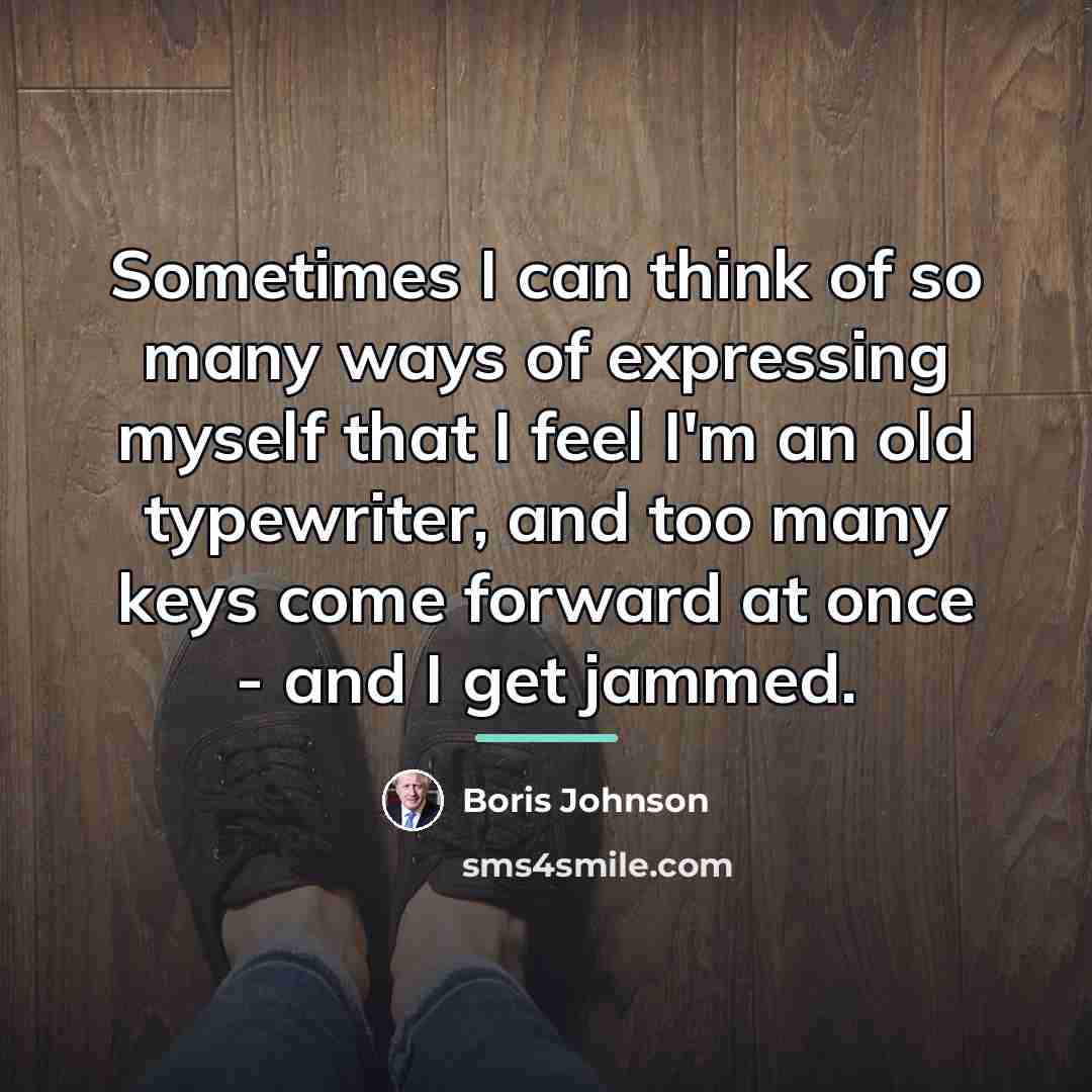 “Sometimes I can think of so many ways of expressing…” quote by Boris Johnson