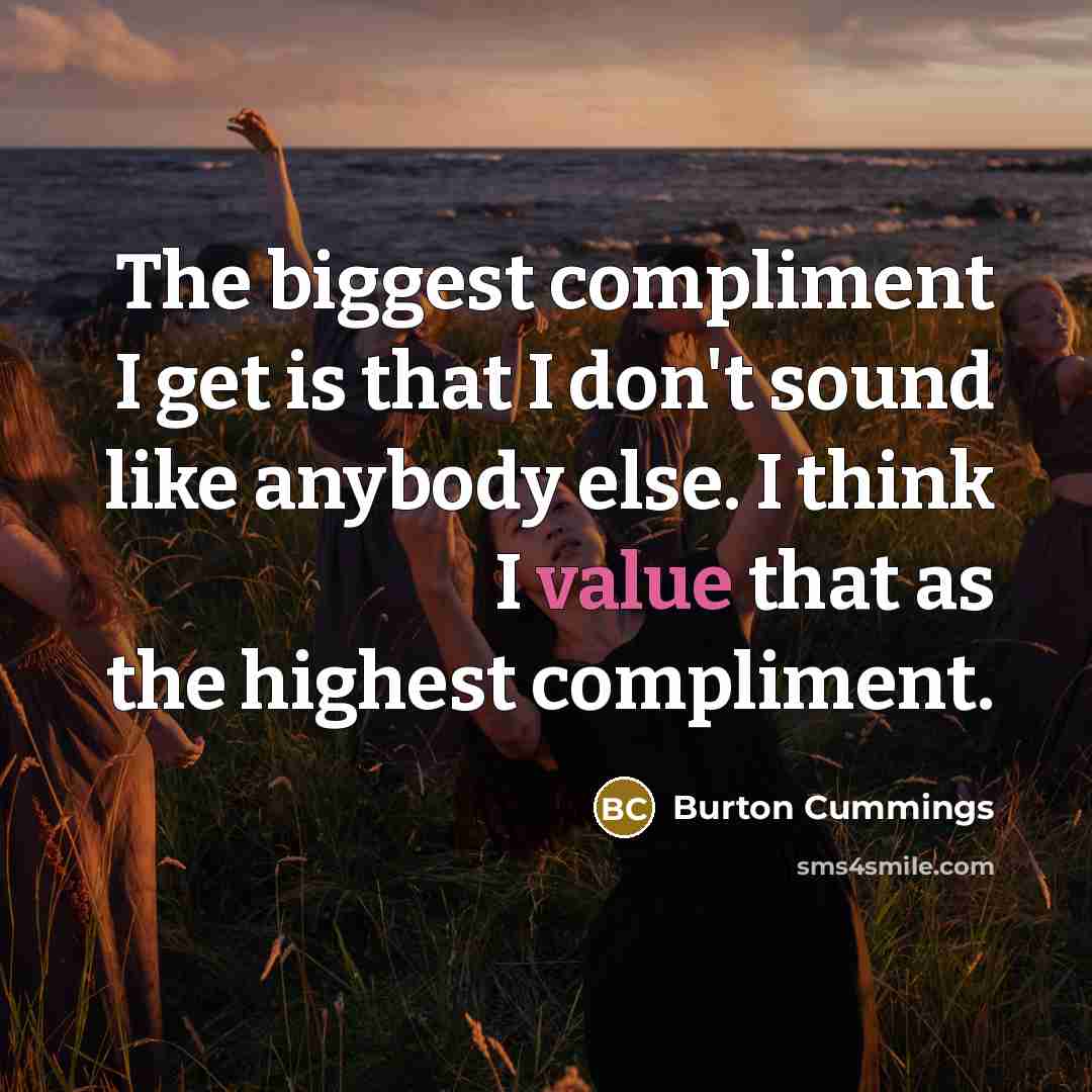 “The biggest compliment I get is that I don't sound…” quote by Burton Cummings