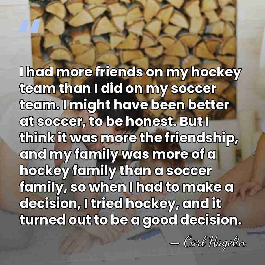 I had more friends on my hockey team than I did on&hellip; - Carl Hagelin