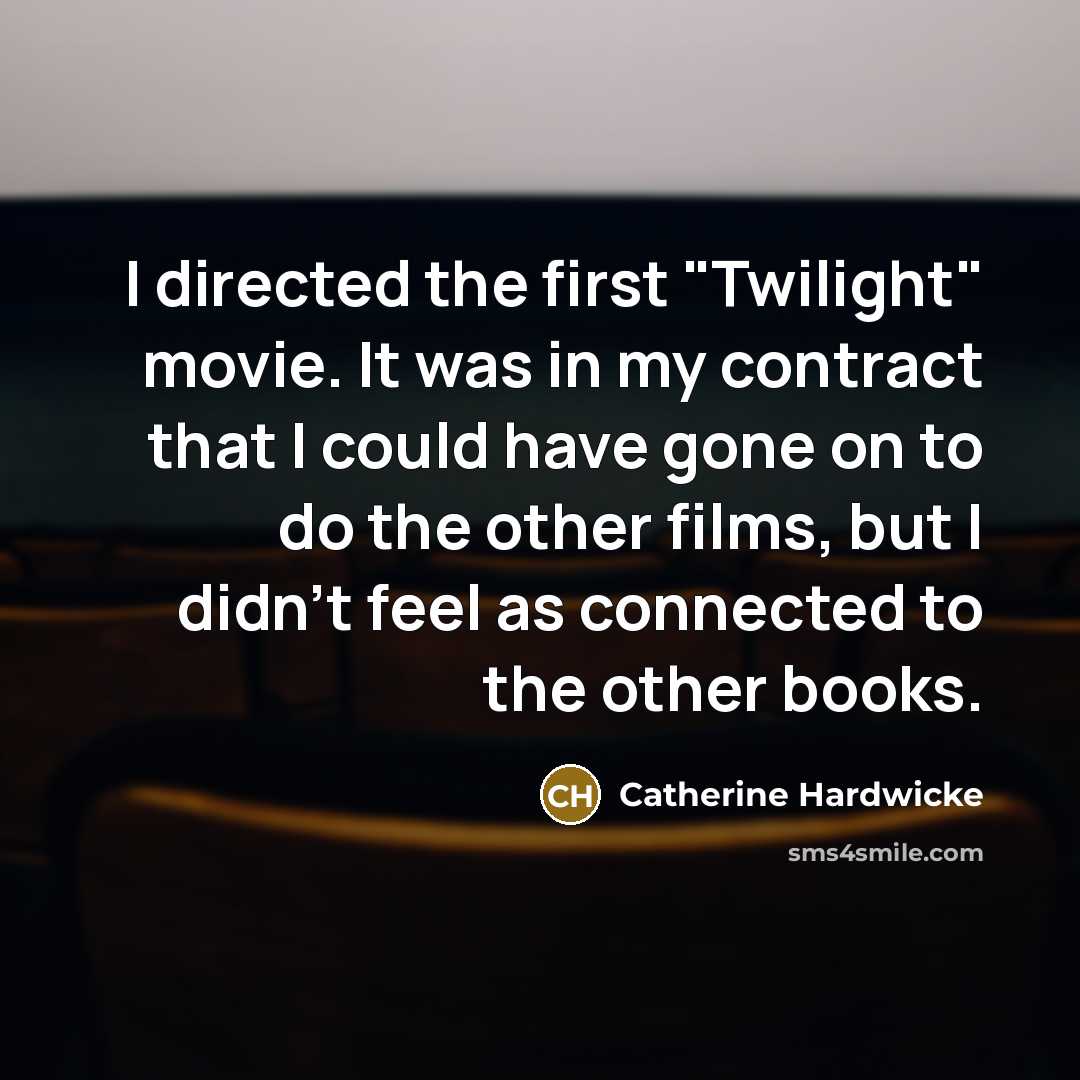 “I directed the first "Twilight" movie. It was in my…” quote by Catherine Hardwicke