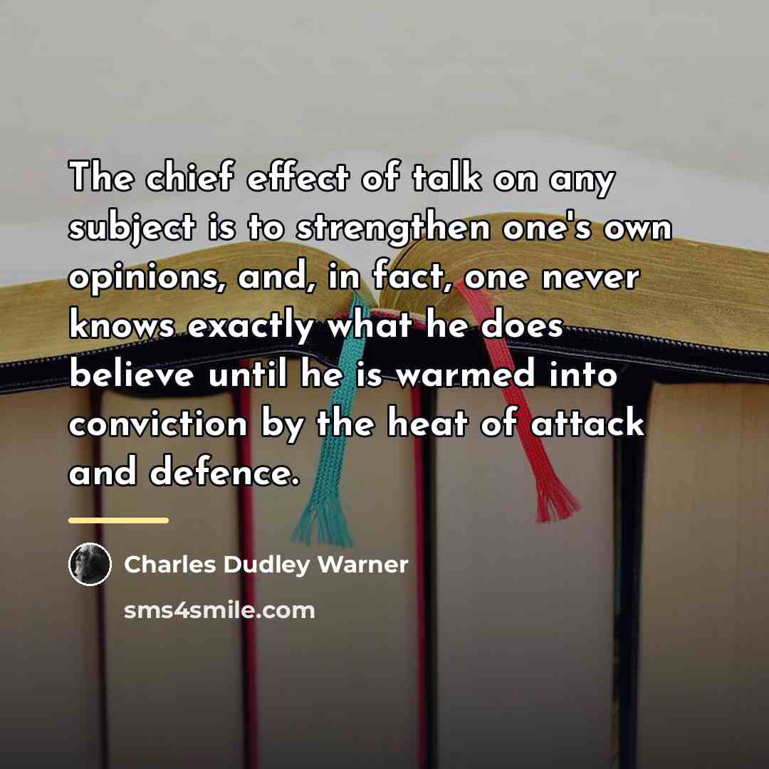 “The chief effect of talk on any subject is to…” quote by Charles Dudley Warner
