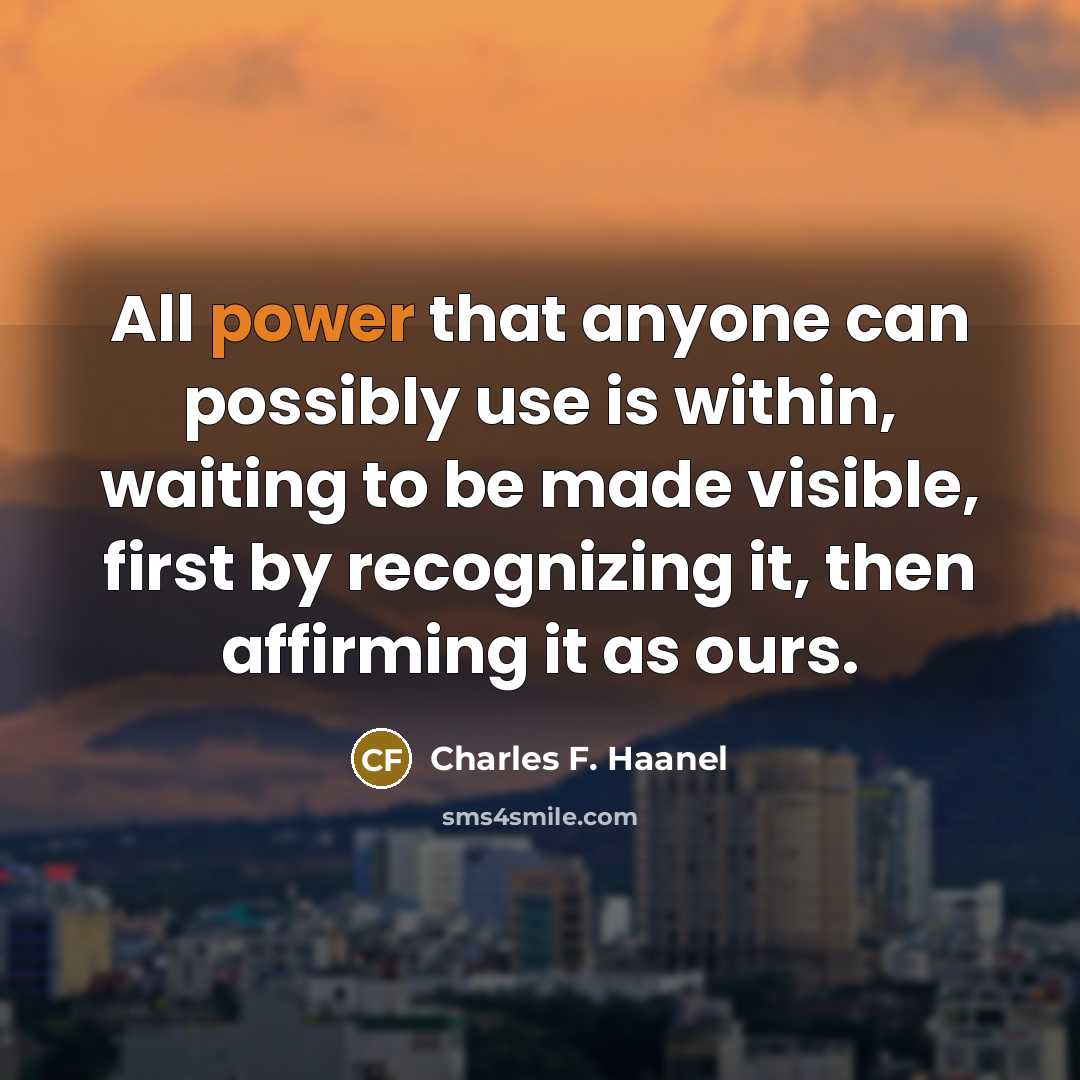 “All power that anyone can possibly use is within, waiting…” quote by Charles F. Haanel