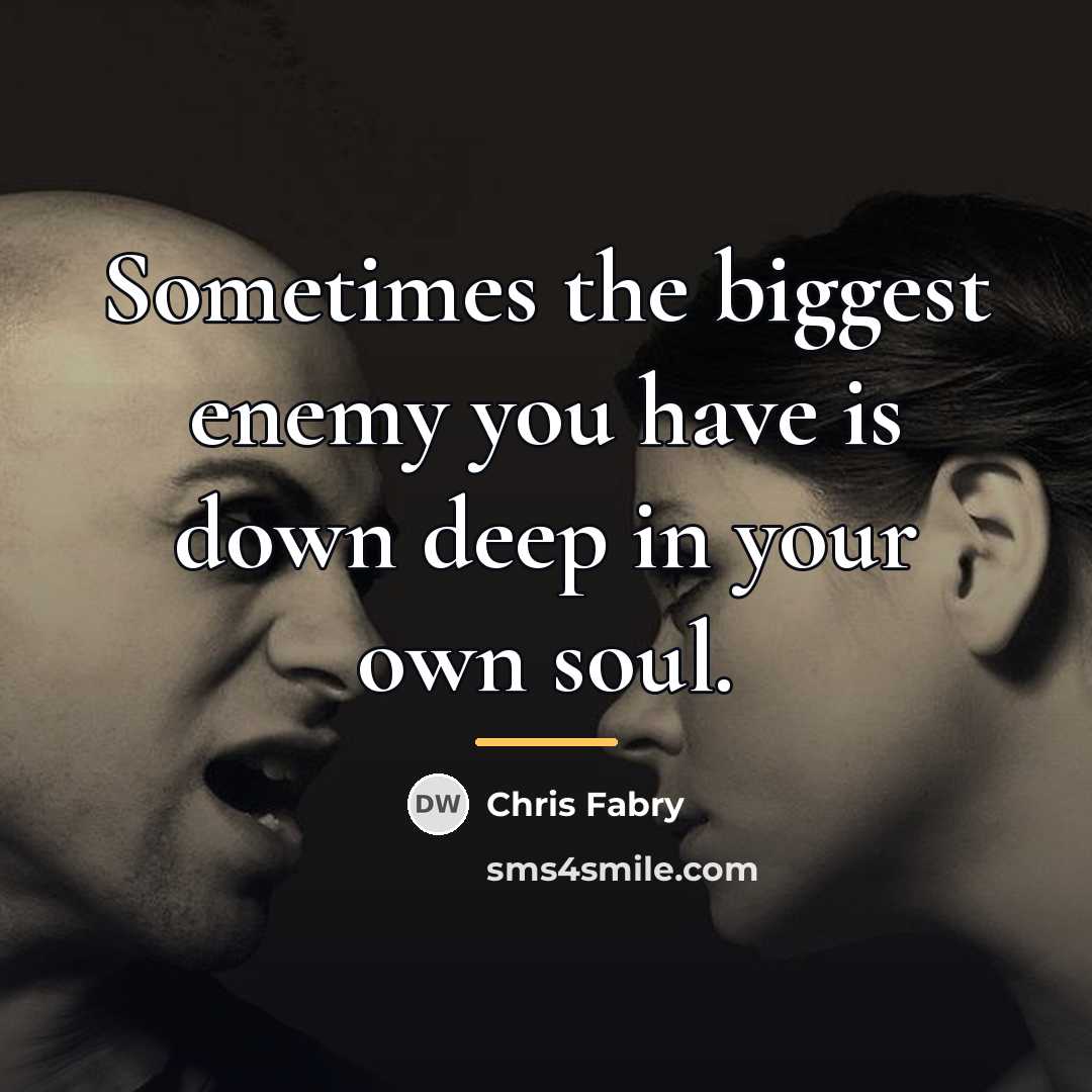 “Sometimes the biggest enemy you have is down deep in…” quote by Chris Fabry