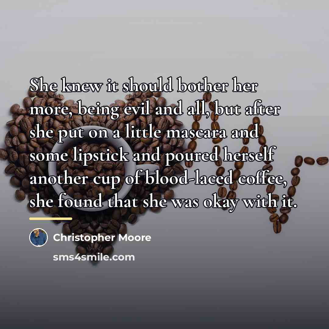 “She knew it should bother her more, being evil and…” quote by Christopher Moore