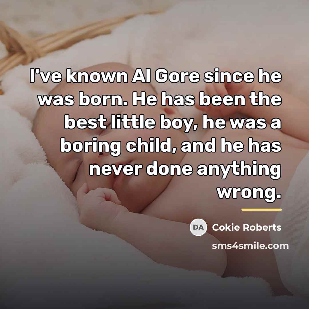 “I've known Al Gore since he was born. He has…” quote by Cokie Roberts