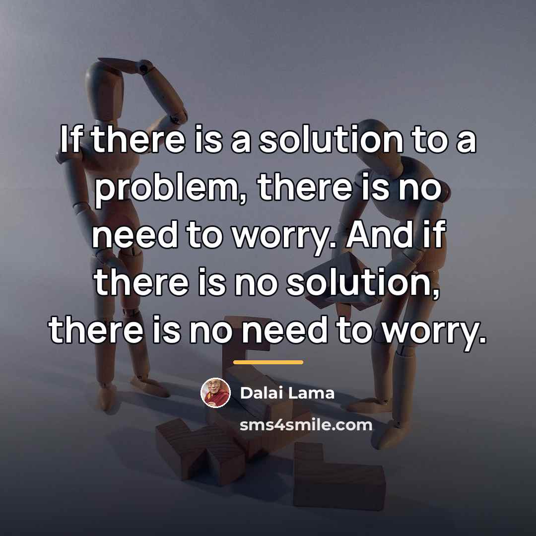 “If there is a solution to a problem, there is…” quote by Dalai Lama