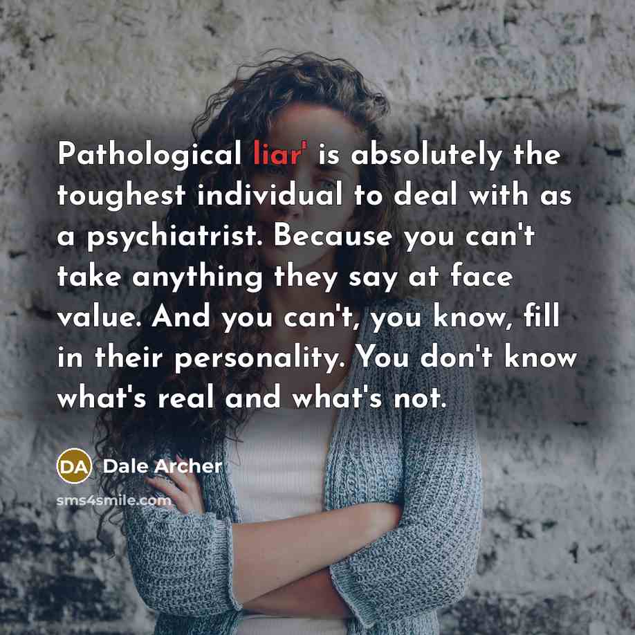 “Pathological liar' is absolutely the toughest individual to deal with…” quote by Dale Archer