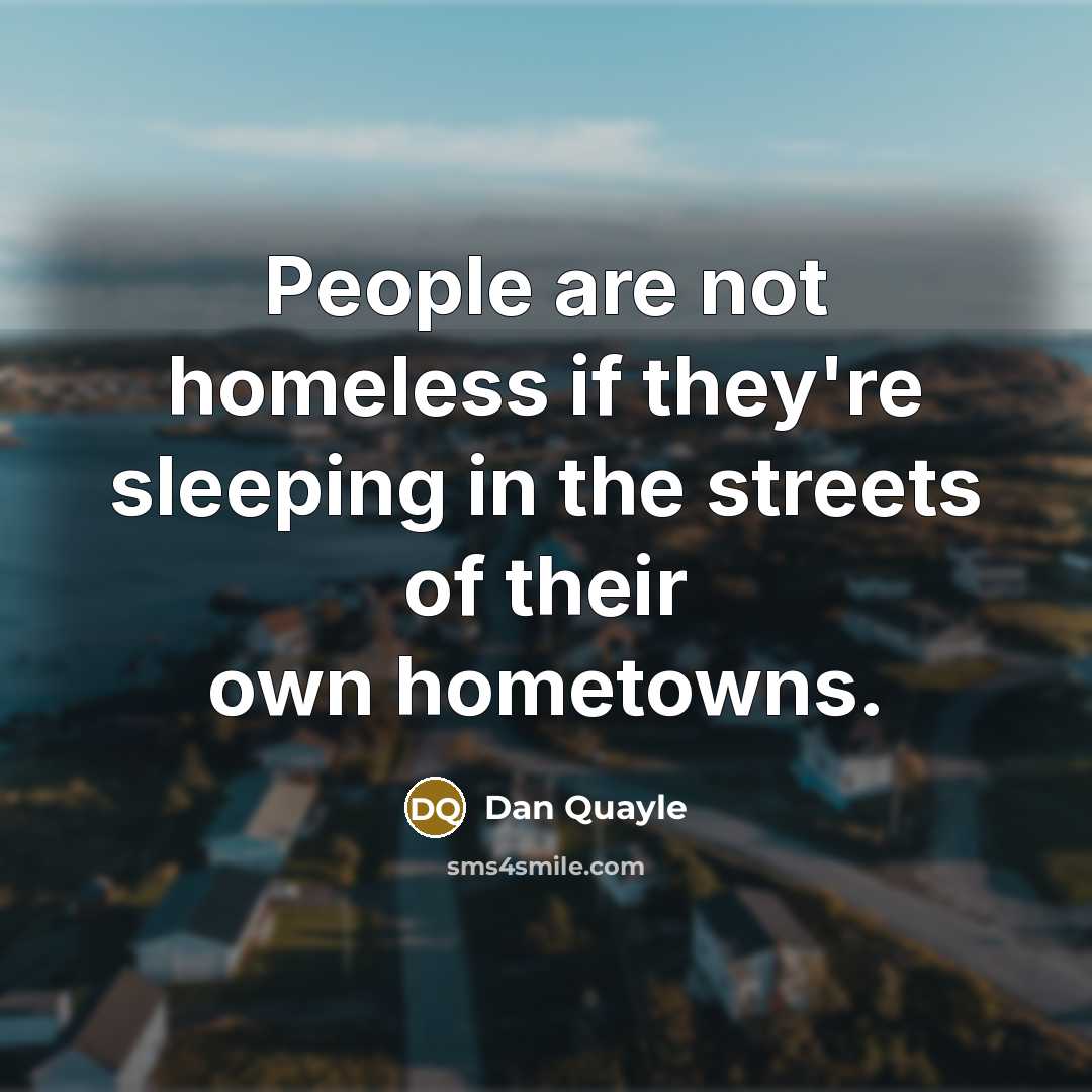 “People are not homeless if they're sleeping in the streets…” quote by Dan Quayle